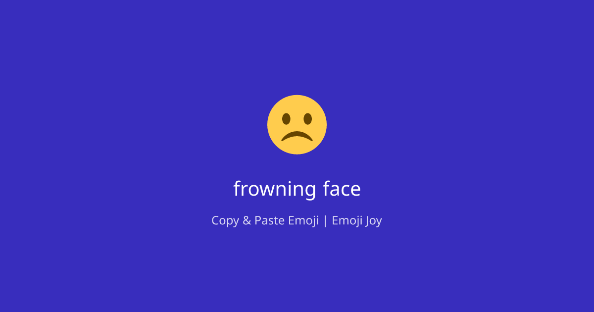 ☹ frowning face Emoji - Copy & Paste | EmojiJoy