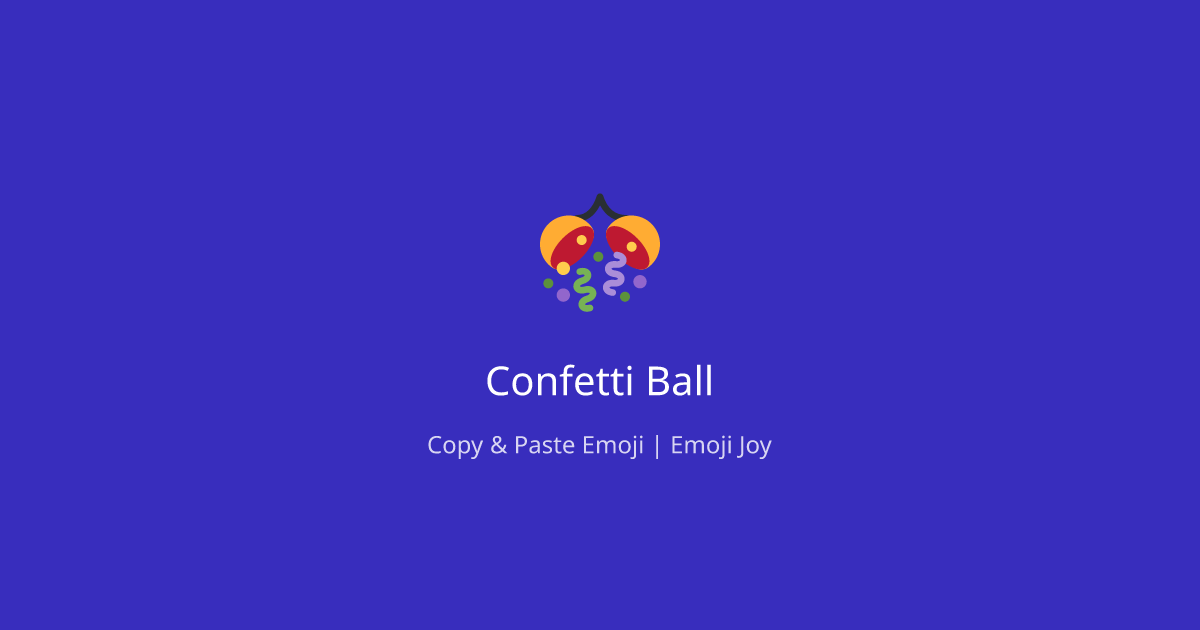 The Confetti Ball emoji: A Complete Guide to Meaning and Usage | EmojiJoy